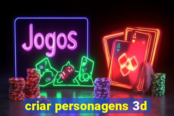 criar personagens 3d